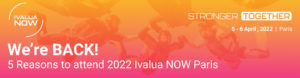 We’re BACK! 5 Reasons to attend 2022 Ivalua NOW Paris: Stronger Together