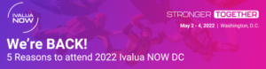 We’re BACK! 5 Reasons to attend 2022 Ivalua NOW DC: Stronger Together