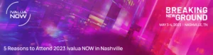 5 Reasons to Attend 2023 Ivalua NOW Nashville!
